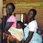 African mothers. Gulu, Uganda: viaggio fotografico nei luoghi dove si incontrano più bambini che adulti