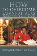 HOW TO OVERCOME SATANS ATTACKS AGAINST YOUR MIND BOOK VOLUME ONE