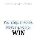 Worship.Inspire. Never Give Up! Win