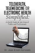 Telehealth, Telemedicine or Electronic Health Simplified