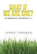 What If We Are One?
