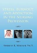 Stress, Burnout, and Addiction in the Nursing Profession