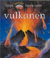 Mijn eerste boek over vulkanen / druk 1