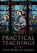 Practical Teachings of the True Body of Christ