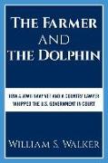 The Farmer and the Dolphin: How a WWII Navy Vet and a Country Lawyer Whipped the U.S. Government in Court