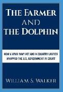 The Farmer and the Dolphin: How a WWII Navy Vet and a Country Lawyer Whipped the U.S. Government in Court