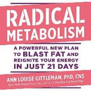 Radical Metabolism: A Powerful New Plan to Blast Fat and Reignite Your Energy in Just 21 Days