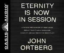Eternity Is Now in Session (Library Edition): A Radical Rediscovery of What Jesus Really Taught about Salvation, Eternity, and Getting to the Good Pla