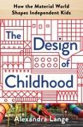 The Design of Childhood: How the Material World Shapes Independent Kids