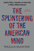 The Splintering of the American Mind: Identity Politics, Inequality, and Community on Today's College Campuses