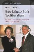 How Labour Built Neoliberalism: Australia's Accord, the Labour Movement and the Neoliberal Project