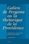 Galien de Pergame Ou La Rhétorique de la Providence: Médecine, Littérature Et Pouvoir À Rome