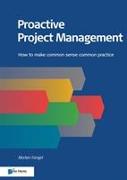 Proactive Project Management: How to Make Common Sense Common Practice