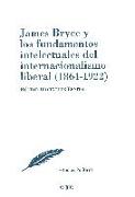 James Bryce y los fundamentos intelectuales del internacionalismo liberal, 1864-1922