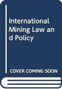 INTERNATIONAL MINING LAW AND POLICY