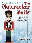 Tchaikovsky's The Nutcracker Suite: Music for the Beginning Pianist