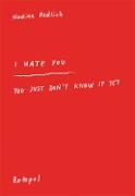 I Hate You - You Just Don't Know It Yet