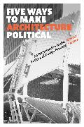 Five Ways to Make Architecture Political