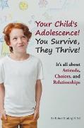 Your Child's Adolescence! You Survive, They Thrive!