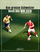 Das grosse Schweizer Buch der WM 2018