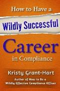 How to Have a Wildly Successful Career in Compliance