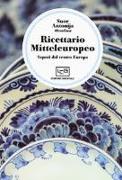 Ricettario mitteleuropeo. Sapori dal centro Europa