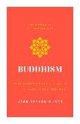 Buddhism: An Introduction to the Buddha's Life, Teachings, and Practices (the Essential Wisdom Library)