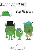 Aliens Dont Like Eath Jelly