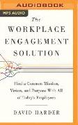 The Workplace Engagement Solution: Find a Common Mission, Vision and Purpose with All of Today's Employees