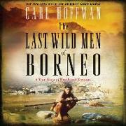 The Last Wild Men of Borneo: A True Story of Death and Treasure