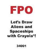 Let's Draw Aliens and Spaceships with Crayola (R) !