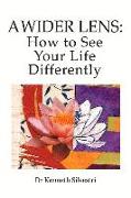 A Wider Lens: How to See Your Life Differently: Volume 1