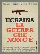 Ucraina. La guerra che non c'è