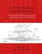 The Continuation of Ancient Mathematics: Wang Xiaotong's Jigu Suanjing, Algebra and Geometry in 7th-Century China