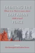 Debating the East Asian Peace: What It Is. How It Came About. Will It Last?