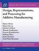 Design, Representations, and Processing for Additive Manufacturing