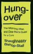 Hungover: A History of the Morning After and One Man's Quest for a Cure