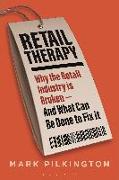 Retail Therapy: Why the Retail Industry Is Broken - And What Can Be Done to Fix It