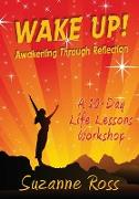 Wake Up! Awakening through Reflection: A 10-day Life Lessons Workshop