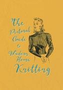 The Pictorial Guide to Modern Home Knitting