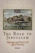The Road to Jerusalem: Pilgrimage and Travel in the Age of Discovery