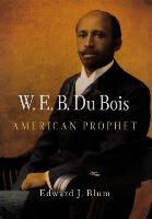 W. E. B. Du Bois: American Prophet