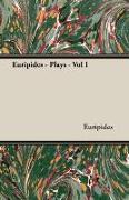 Euripides - Plays - Vol I