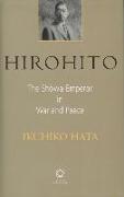 Hirohito: The Sh&#333,wa Emperor in War and Peace
