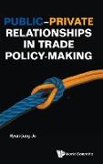 Public-Private Relationships in Trade Policy-making