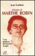 Ritratto di Marthe Robin. Una mistica del nostro tempo