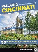 Walking Cincinnati: 35 Walking Tours Exploring Historic Neighborhoods, Stunning Riverfront Quarters, and Hidden Treasures in the Queen Cit