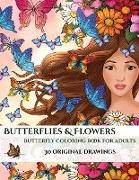 Butterflies and Flowers: A Stress Relieving Adult Coloring (Colouring) Book That Includes 30 Unique Pictures of Butterflies to Assist with Mind
