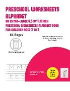 Preschool Worksheets Alphabet: An extra-large (8.5 by 11.0 inch) preschool worksheets alphabet book for children aged 3 to 5