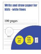 Write and Draw Paper for Kids (Wide Lines): 100 Basic Handwriting Practice Sheets for Children Aged 3 to 6: This Book Contains Suitable Handwriting Pa